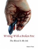 Writing With a Broken Pen: The Blood Is My Ink (eBook, ePUB)