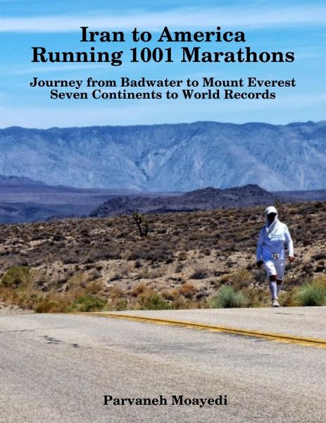 Iran to America Running 1001 Marathons Journey from Badwater to Mount Everest Seven Continents to World Records (eBook, ePUB) Iran to America Running 1001 Marathons Journey from Badwater to Mount Everest Seven Continents to World Records (eBook, ePUB)