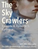The Sky Crawlers: Episode 4, Episode 5, Epilogue (eBook, ePUB) The Sky Crawlers: Episode 4, Episode 5, Epilogue (eBook, ePUB)