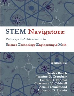 STEM Navigators - Pathways to Achievement in Science Technology Engineering & Mathematics (eBook, ePUB) - Prewitt, Anderson D.; Drummond, Arielle; Caldwell, Charmane V.; Crenshaw, Jasmine D.; Thomas, Lauren D.; Roach, Sandra