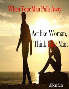 When Your Man Pulls Away: Act like Woman, Think like Man (eBook, ePUB) - Kim, Albert