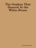 The Orphan That Danced At the White House (eBook, ePUB)