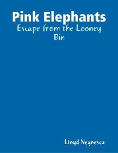 Pink Elephants: Escape from the Looney Bin (eBook, ePUB) - Negoescu, Lloyd