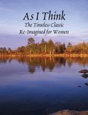 As I Think - The Timeless Classic for Women (eBook, ePUB) As I Think - The Timeless Classic for Women (eBook, ePUB)