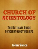 Church of Scientology: The Ultimate Guide to Scientology Beliefs (eBook, ePUB)