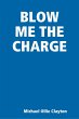 BLOW ME THE CHARGE (eBook, ePUB) - Bild 1