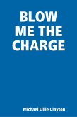 BLOW ME THE CHARGE (eBook, ePUB) BLOW ME THE CHARGE (eBook, ePUB)