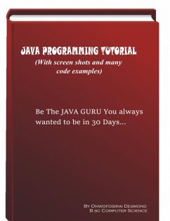 Java Programming Tutorial With Screen Shots & Many Code Example (eBook, ePUB) - Ohwofosirai, Desmond