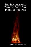 The Regenerates Trilogy Book One: Project Phoenix (eBook, ePUB)