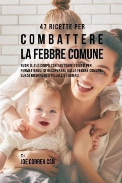 47 Ricette Per Combattere La Febbre Comune - Correa, Joe