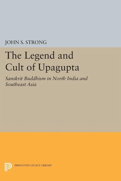 Legend and Cult of Upagupta (eBook, PDF) Legend and Cult of Upagupta (eBook, PDF)
