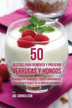 50 Recetas Para Remover y Prevenir Verrugas y Hongos - Correa, Joe