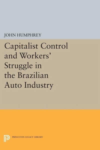 Capitalist Control and Workers' Struggle in the Brazilian Auto Industry (eBook, PDF)