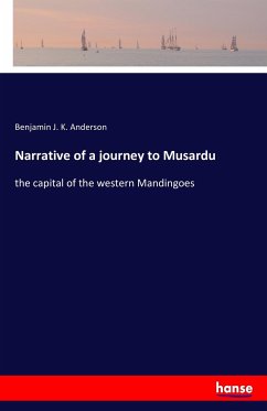 Narrative of a journey to Musardu - Anderson, Benjamin J. K.