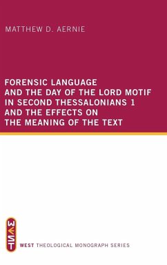 Forensic Language and the Day of the Lord Motif in Second Thessalonians 1 and the Effects on the Meaning of the Text - Aernie, Matthew D.