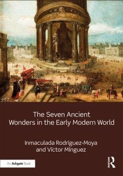 The Seven Ancient Wonders in the Early Modern World - Rodríguez-Moya, Inmaculada; Mínguez, Víctor