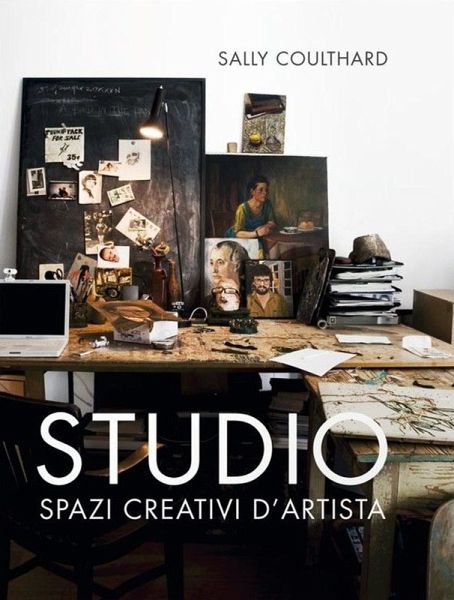 Studio. Spazi creativi d'artista Studio. Spazi creativi d'artista