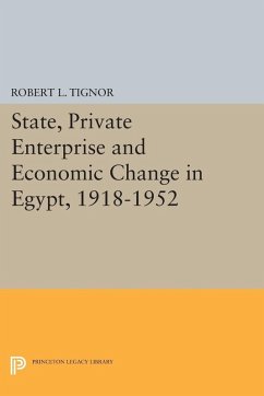 State, Private Enterprise and Economic Change in Egypt, 1918-1952 (eBook, PDF) - Tignor, Robert L. State, Private Enterprise and Economic Change in Egypt, 1918-1952 (eBook, PDF) - Tignor, Robert L.