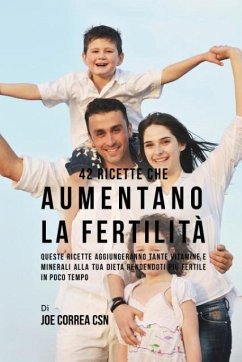 42 Ricette Che Aumentano La Fertilità - Correa, Joe