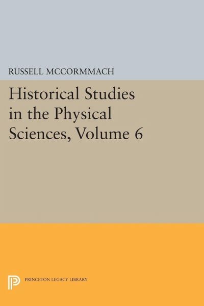 Historical Studies in the Physical Sciences, Volume 6 (eBook, PDF) Historical Studies in the Physical Sciences, Volume 6 (eBook, PDF)