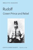 Rudolf. Crown Prince and Rebel (eBook, ePUB)