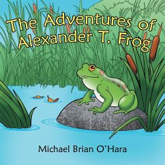 The Adventures of Alexander T. Frog - O'Hara, Michael Brian