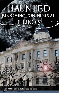 Haunted Bloomington-Normal, Illinois - Senger, Deborah Carr