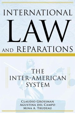 International Law and Reparations: The Inter-American System - Grossman, Claudio; del Campo, Agustina; Trudeau, Mina A.