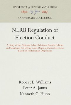 Nlrb Regulation of Election Conduct - Williams, Robert E.;Janus, Peter A.;Huhn, Kenneth C.