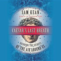 Caesar's Last Breath: Decoding the Secrets of the Air Around Us - Sprecher: Kean, Sam Sullivan, Ben