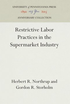 Restrictive Labor Practices in the Supermarket Industry - Northrup, Herbert R.;Storholm, Gordon R.