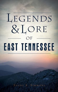 Legends & Lore of East Tennessee - Simmons, Shane S