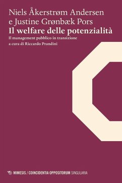 Il welfare delle potenzialità. Il management pubblico in transizione - Åkerstrøm Andersen, Niels; Pors, Justine G.