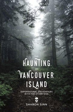The Haunting of Vancouver Island: Supernatural Encounters with the Other Side - Sinn, Shanon