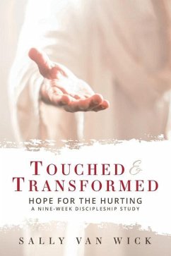 Touched and Transformed: Hope for the Hurting: A Nine-Week Discipleship Study - Wick, Sally van