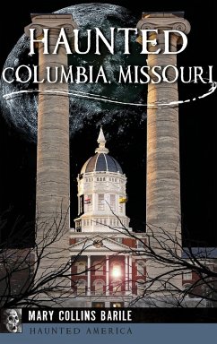 Haunted Columbia, Missouri - Barile, Mary Collins