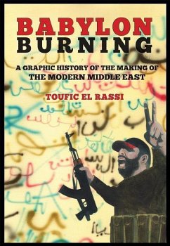 Babylon Burning: A Graphic History of the Making of the Modern Middle East - El Rassi, Toufic