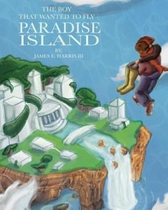 The Boy That Wanted to Fly: Paradise Island - Harris, James E.