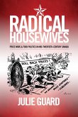 Radical Housewives: Price Wars and Food Politics in Mid-Twentieth-Century Canada