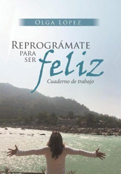 Reprográmate Para Ser feliz - López, Olga