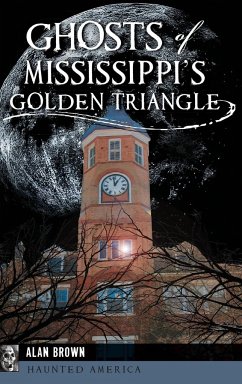 Ghosts of Mississippi's Golden Triangle - Brown, Alan