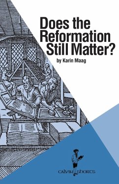 Does the Reformation Still Matter? - Maag, Karin