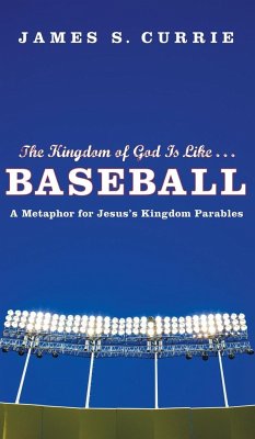 The Kingdom of God Is Like . . . Baseball - Currie, James S.