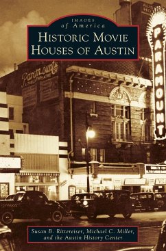 Historic Movie Houses of Austin - Rittereiser, Susan; Miller, Michael C; Austin History Center