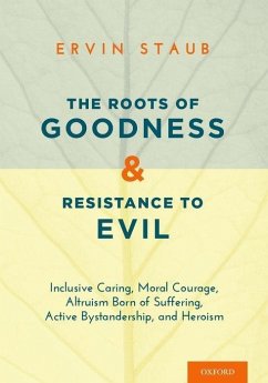 The Roots of Goodness and Resistance to Evil - Staub, Ervin