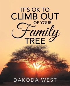 IT'S OK TO CLIMB OUT OF YOUR FAMILY TREE - Dakoda West