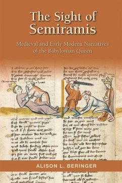 The Sight of Semiramis: Medieval and Early Modern Narratives of the Babylonian Queen - Beringer, Alison L