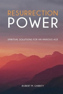 Resurrection Power! Spiritual Solutions for an Anxious Age - Garrity, Robert M.