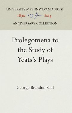 Prolegomena to the Study of Yeats's Plays - Saul, George Brandon