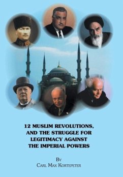 12 Muslim Revolutions, and the Struggle for Legitimacy Against the Imperial Powers - Kortepeter, Carl Max